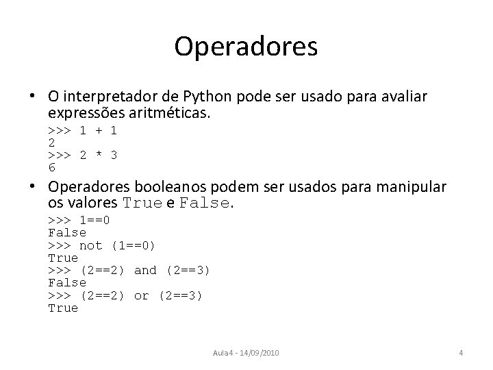 Operadores • O interpretador de Python pode ser usado para avaliar expressões aritméticas. >>>