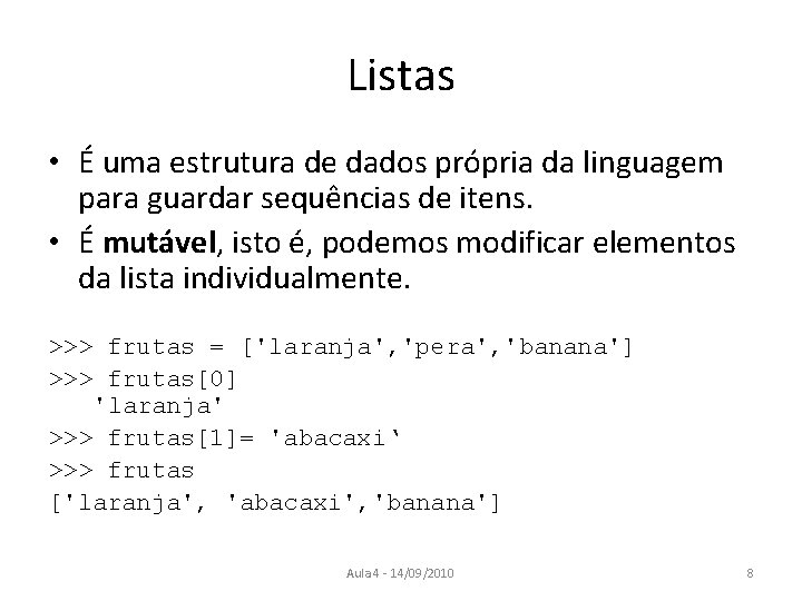 Listas • É uma estrutura de dados própria da linguagem para guardar sequências de