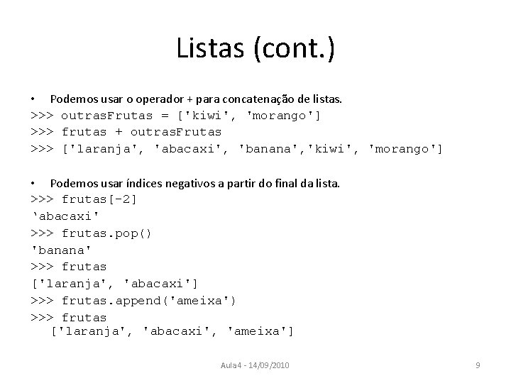 Listas (cont. ) • Podemos usar o operador + para concatenação de listas. >>>