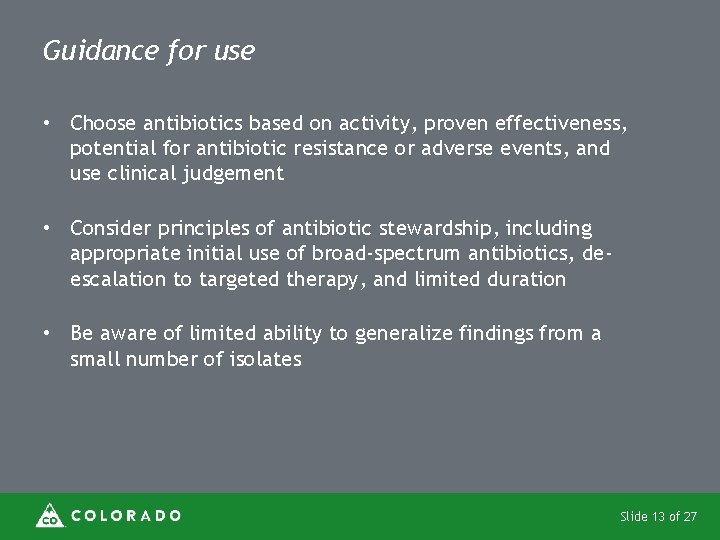 Guidance for use • Choose antibiotics based on activity, proven effectiveness, potential for antibiotic