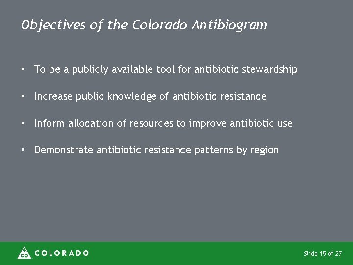 Objectives of the Colorado Antibiogram • To be a publicly available tool for antibiotic