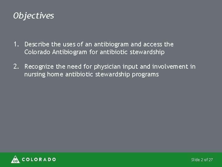 Objectives 1. Describe the uses of an antibiogram and access the Colorado Antibiogram for