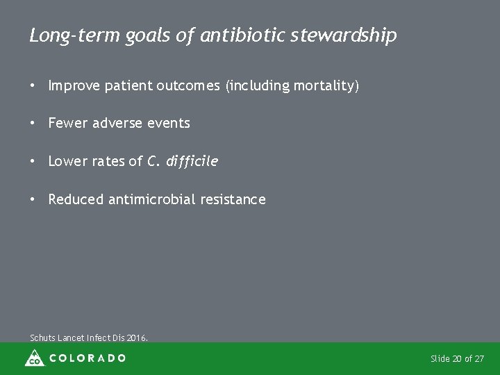 Long-term goals of antibiotic stewardship • Improve patient outcomes (including mortality) • Fewer adverse