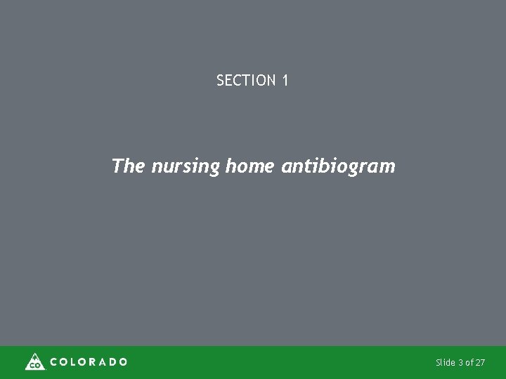 SECTION 1 The nursing home antibiogram Slide 3 of 27 