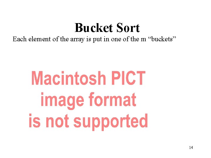 Bucket Sort Each element of the array is put in one of the m