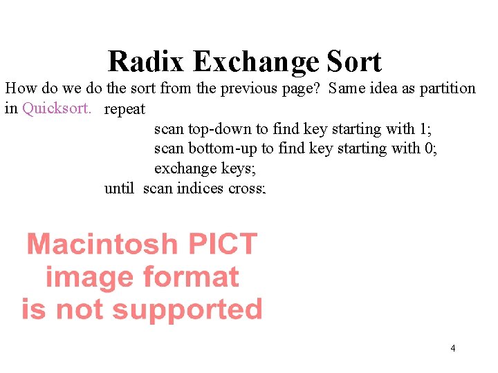 Radix Exchange Sort How do we do the sort from the previous page? Same