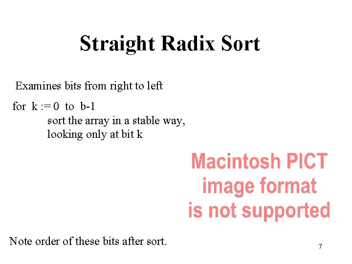 Straight Radix Sort Examines bits from right to left for k : = 0