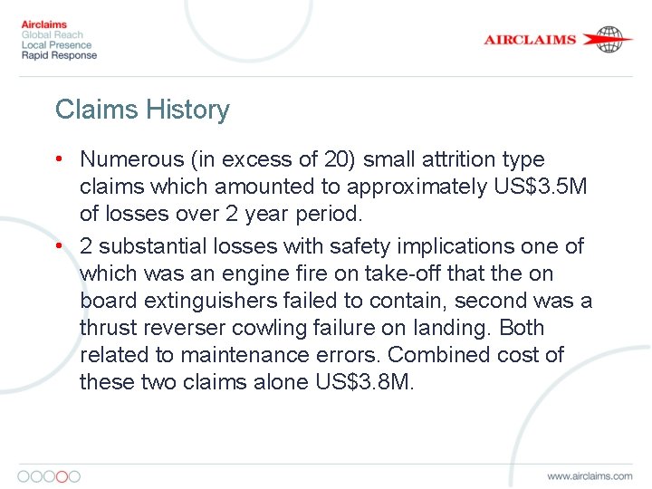 Claims History • Numerous (in excess of 20) small attrition type claims which amounted