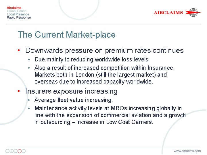 The Current Market-place • Downwards pressure on premium rates continues • Due mainly to