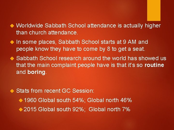  Worldwide Sabbath School attendance is actually higher than church attendance. In some places,