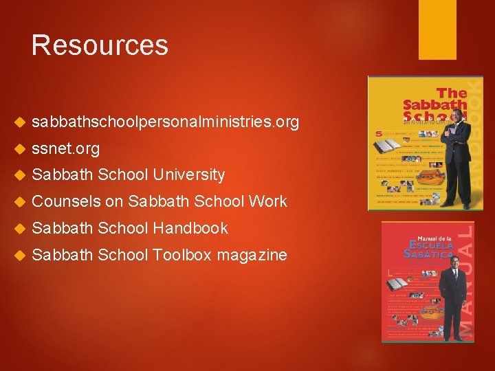 Resources sabbathschoolpersonalministries. org ssnet. org Sabbath School University Counsels on Sabbath School Work Sabbath