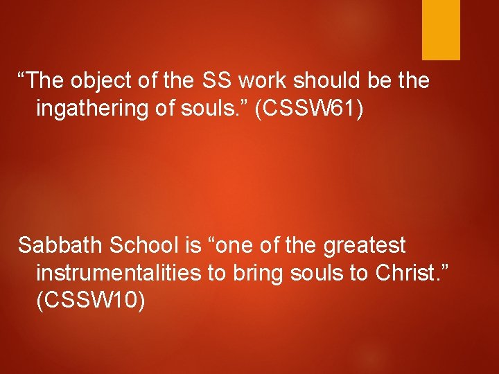 “The object of the SS work should be the ingathering of souls. ” (CSSW