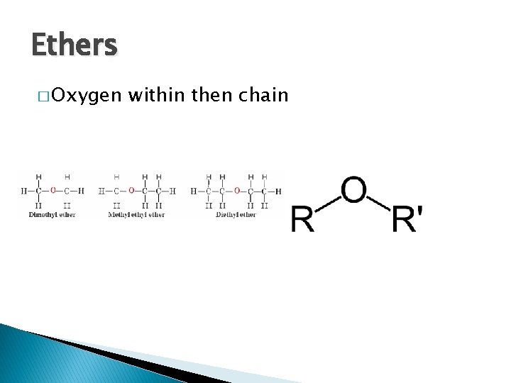 Ethers � Oxygen within then chain 