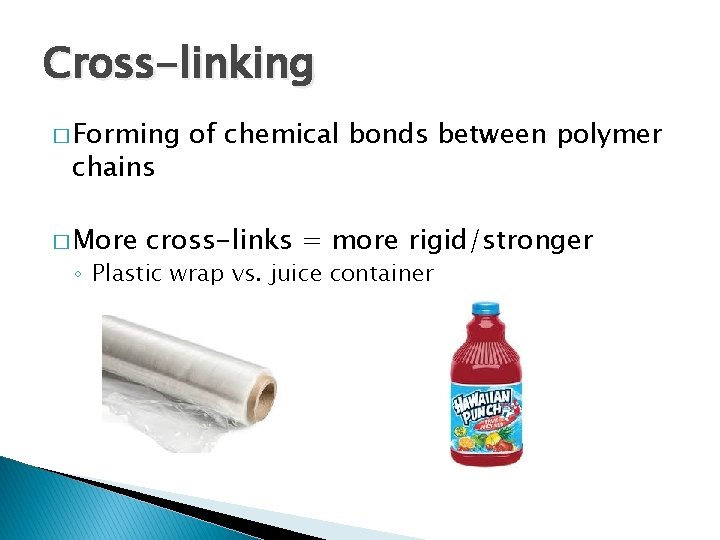 Cross-linking � Forming chains � More of chemical bonds between polymer cross-links = more