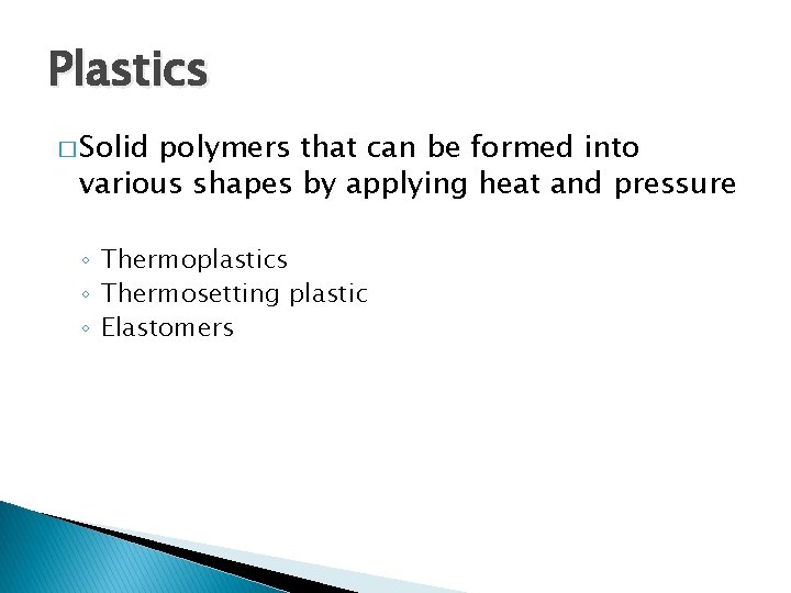 Plastics � Solid polymers that can be formed into various shapes by applying heat