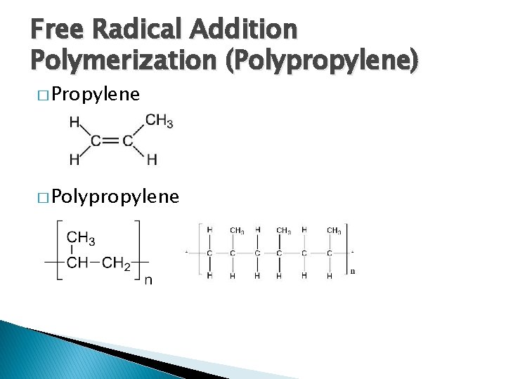 Free Radical Addition Polymerization (Polypropylene) � Propylene � Polypropylene 