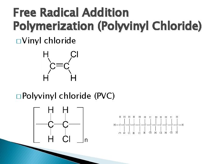 Free Radical Addition Polymerization (Polyvinyl Chloride) � Vinyl chloride � Polyvinyl chloride (PVC) 