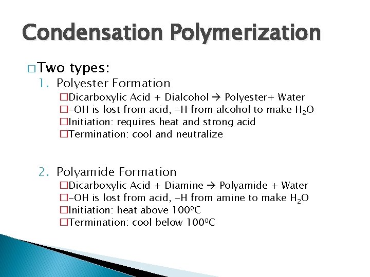 Condensation Polymerization � Two types: 1. Polyester Formation �Dicarboxylic Acid + Dialcohol Polyester+ Water