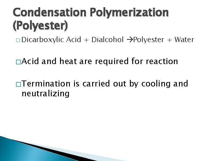 Condensation Polymerization (Polyester) � Dicarboxylic � Acid + Dialcohol Polyester + Water and heat