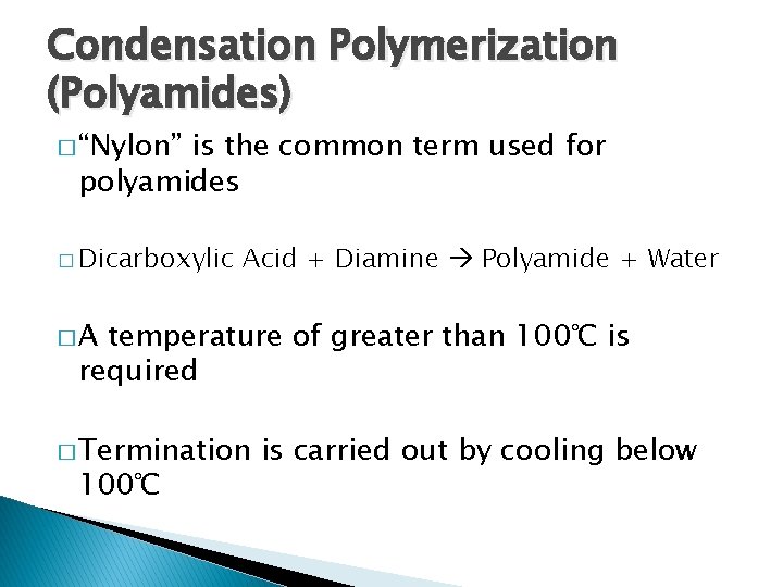 Condensation Polymerization (Polyamides) � “Nylon” is the common term used for polyamides � Dicarboxylic