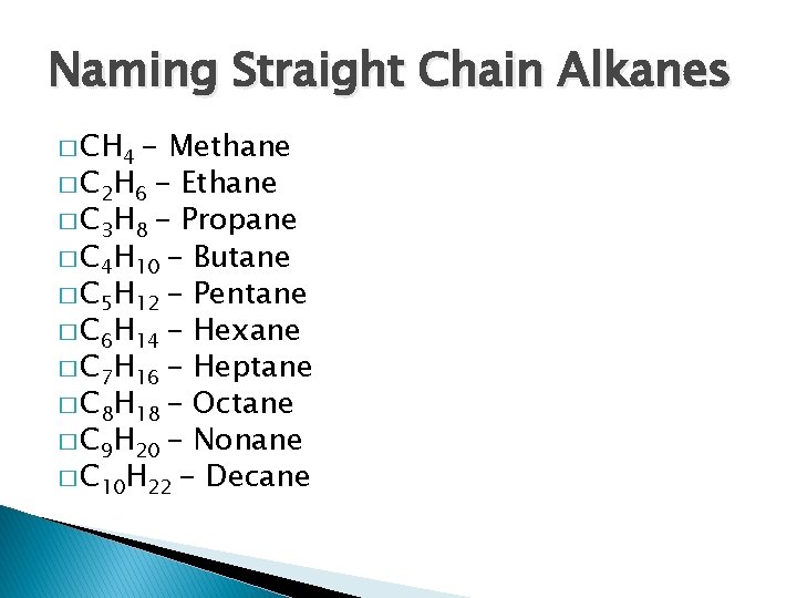 Naming Straight Chain Alkanes � CH 4 - Methane � C 2 H 6