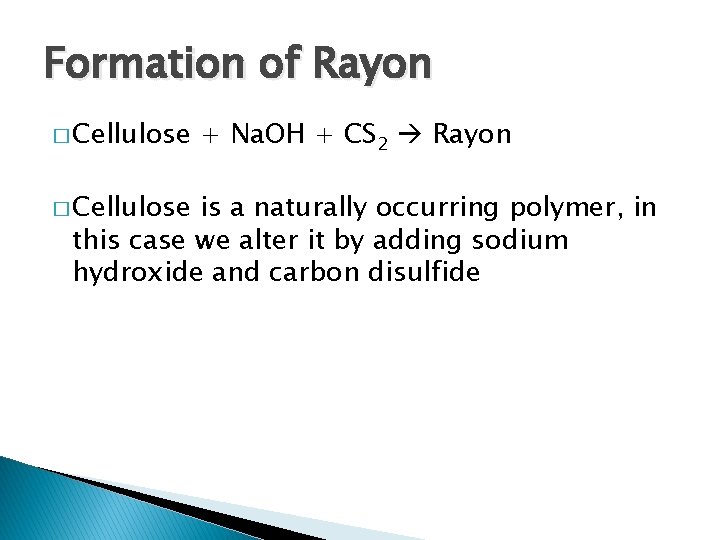 Formation of Rayon � Cellulose + Na. OH + CS 2 Rayon is a