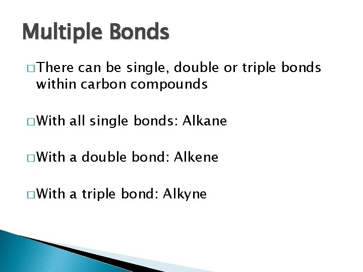 Multiple Bonds � There can be single, double or triple bonds within carbon compounds