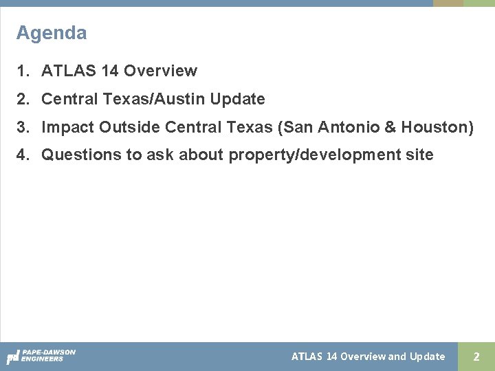 Agenda 1. ATLAS 14 Overview 2. Central Texas/Austin Update 3. Impact Outside Central Texas