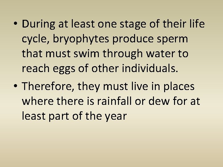  • During at least one stage of their life cycle, bryophytes produce sperm