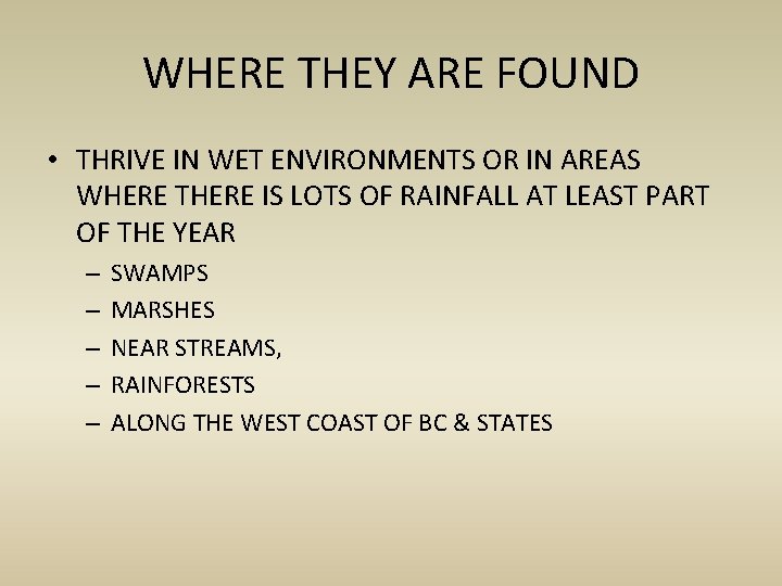 WHERE THEY ARE FOUND • THRIVE IN WET ENVIRONMENTS OR IN AREAS WHERE THERE