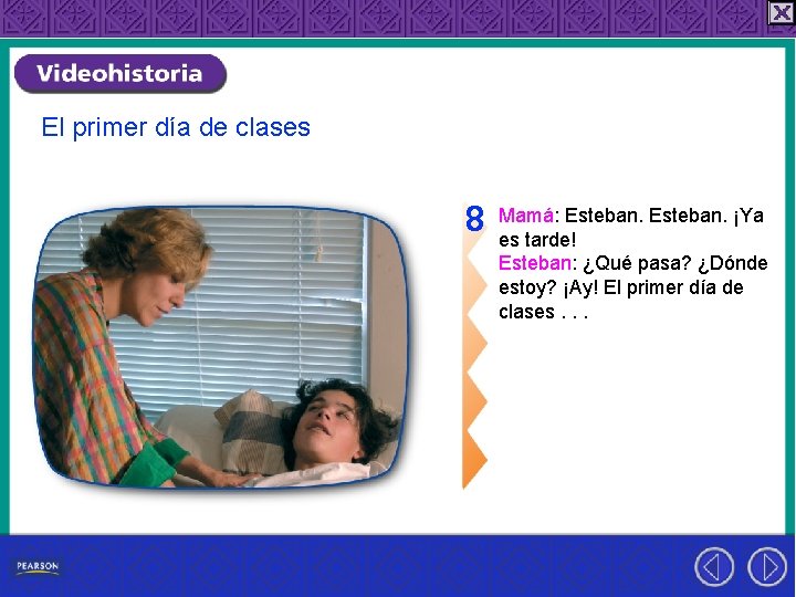 El primer día de clases 8 Mamá: Esteban. ¡Ya es tarde! Esteban: ¿Qué pasa?