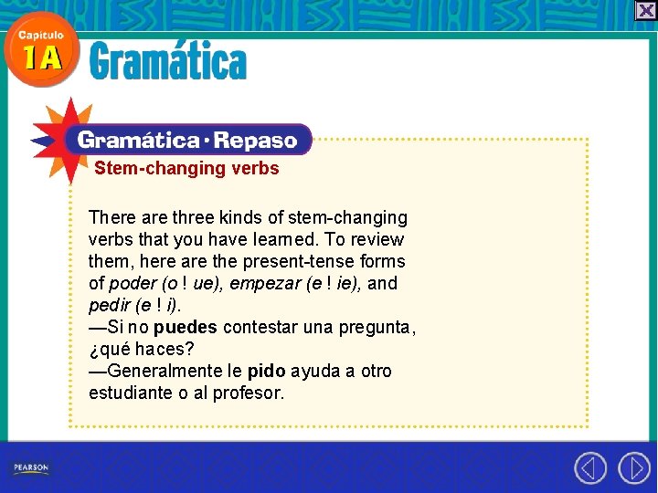 Stem-changing verbs There are three kinds of stem-changing verbs that you have learned. To