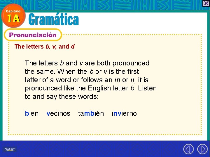 The letters b, v, and d The letters b and v are both pronounced