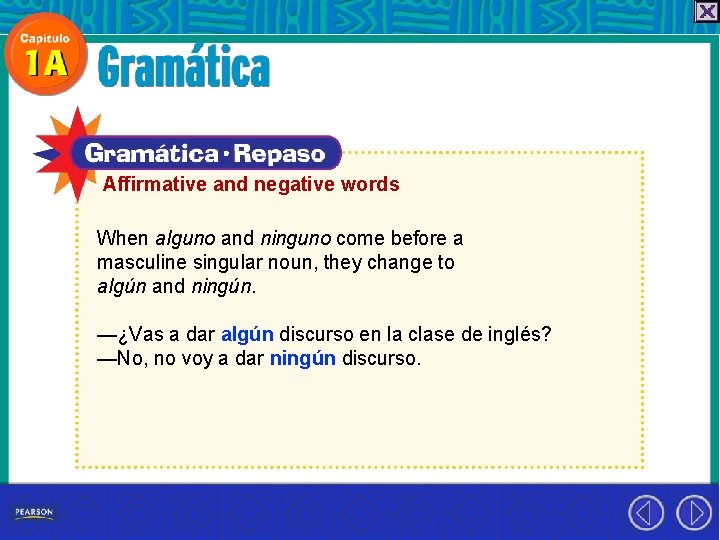 Affirmative and negative words When alguno and ninguno come before a masculine singular noun,