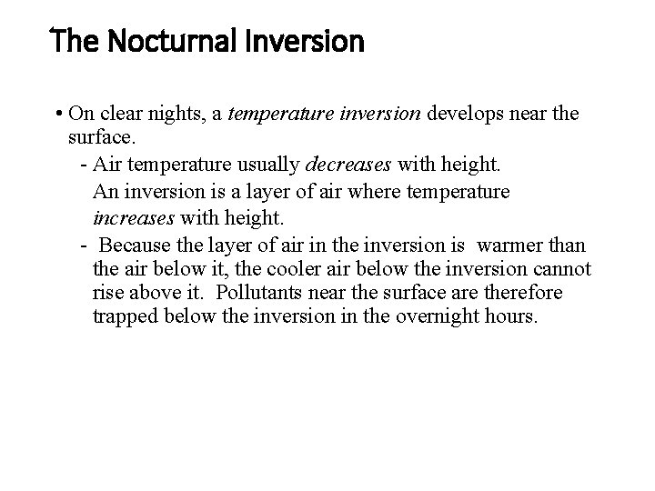 The Nocturnal Inversion • On clear nights, a temperature inversion develops near the surface.