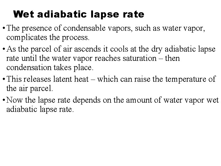 Wet adiabatic lapse rate • The presence of condensable vapors, such as water vapor,