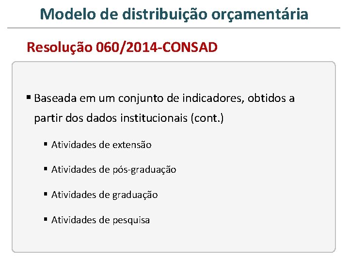 Modelo de distribuição orçamentária Resolução 060/2014 -CONSAD § Baseada em um conjunto de indicadores,