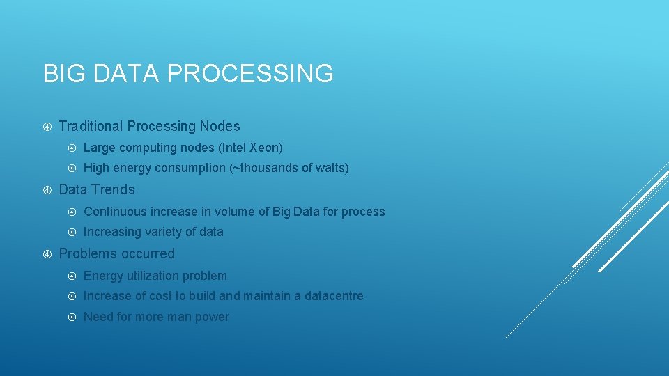 BIG DATA PROCESSING Traditional Processing Nodes Large computing nodes (Intel Xeon) High energy consumption