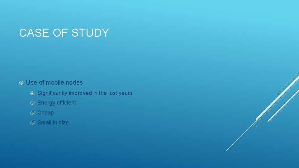 CASE OF STUDY Use of mobile nodes Significantly improved in the last years Energy