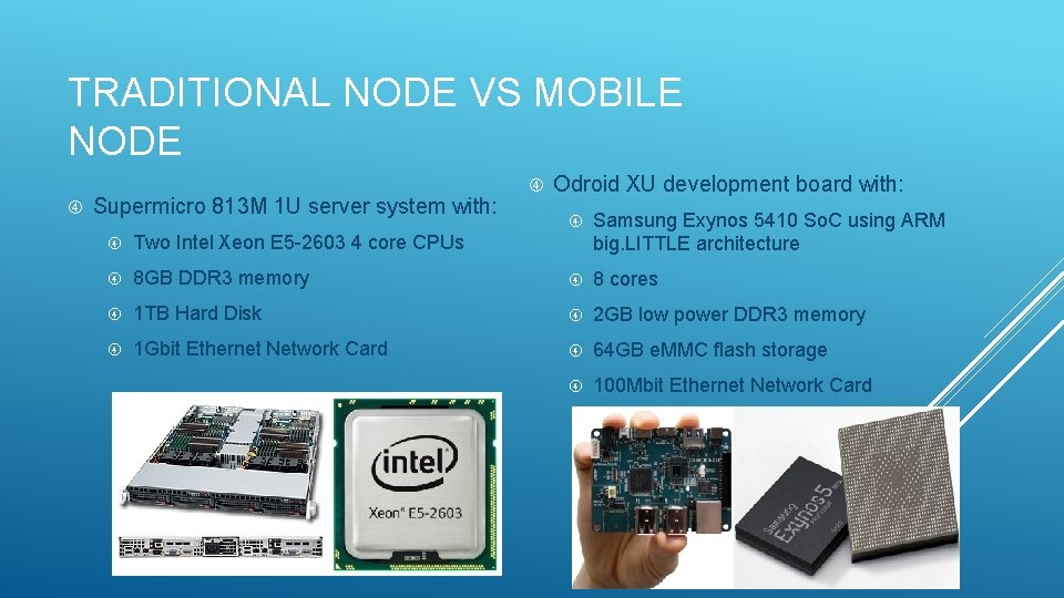 TRADITIONAL NODE VS MOBILE NODE Supermicro 813 M 1 U server system with: Odroid