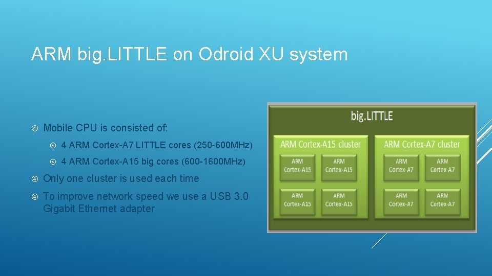 ARM big. LITTLE on Odroid XU system Mobile CPU is consisted of: 4 ARM