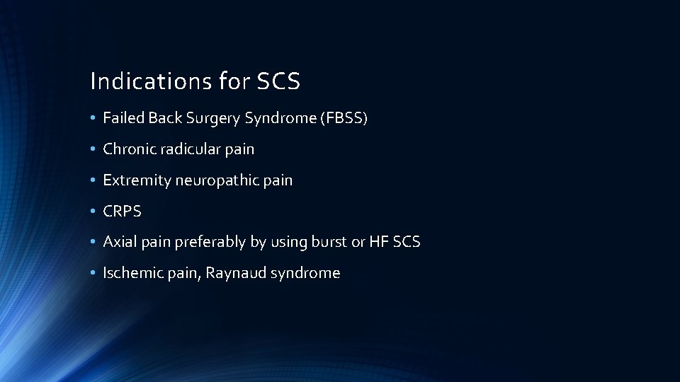 Indications for SCS • Failed Back Surgery Syndrome (FBSS) • Chronic radicular pain •