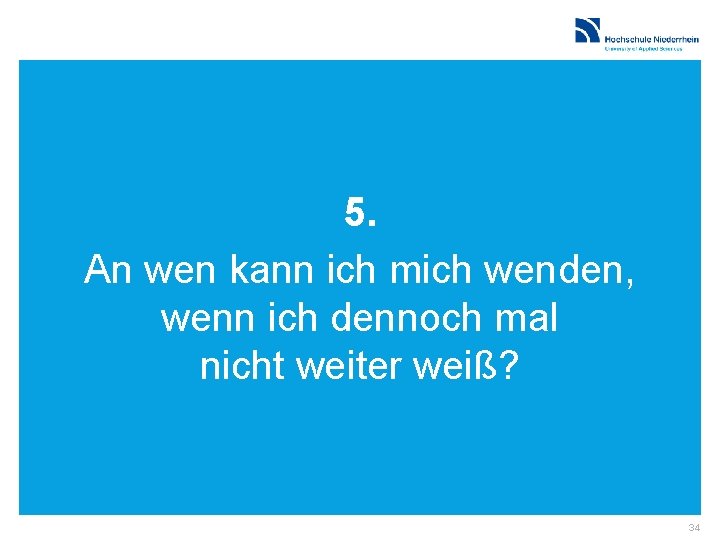 5. An wen kann ich mich wenden, wenn ich dennoch mal nicht weiter weiß?