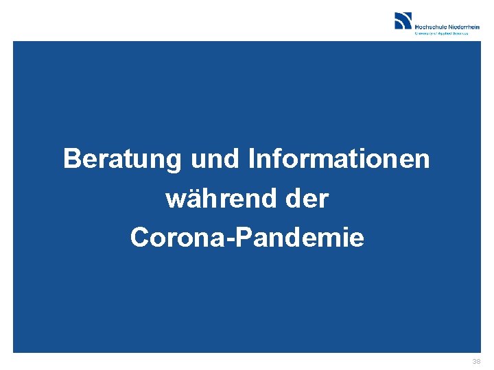 Beratung und Informationen während der Corona-Pandemie 38 