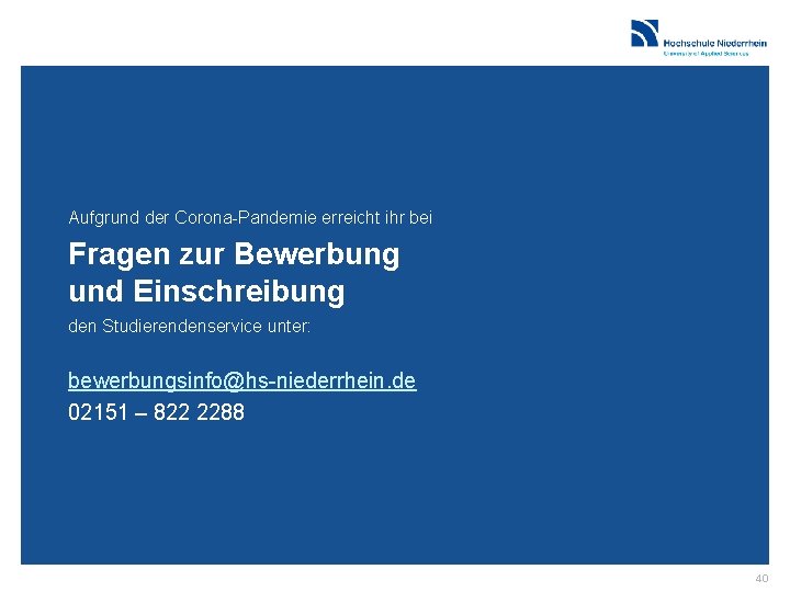 Aufgrund der Corona-Pandemie erreicht ihr bei Fragen zur Bewerbung und Einschreibung den Studierendenservice unter: