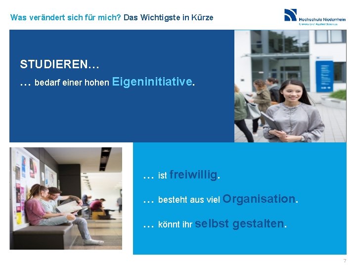 Was verändert sich für mich? Das Wichtigste in Kürze STUDIEREN… … bedarf einer hohen