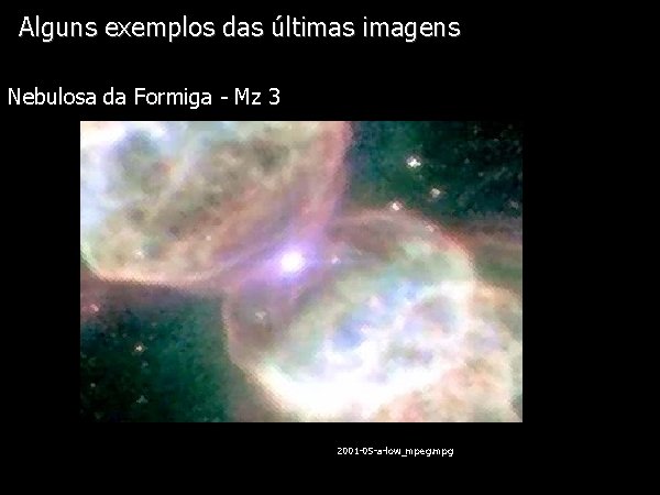 Alguns exemplos das últimas imagens Diapositivo Visual Nebulosa da Formiga - Mz 3 2001