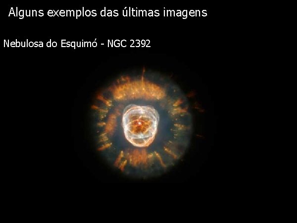 Alguns. Diapositivo exemplos. Visual das últimas imagens Nebulosa do Esquimó - NGC 2392 