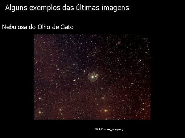 Alguns exemplos das últimas imagens Diapositivo Visual Nebulosa do Olho de Gato 2004 -27