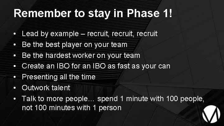Remember to stay in Phase 1! • • Lead by example – recruit, recruit